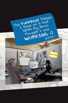The Funniest Things I Read on E-mail While My Boss Thought I Was Working Volume One