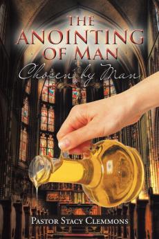 The Anointing of Man: Chosen by Man