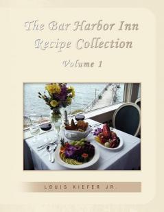 The Bar Harbor Inn Recipe Collection Volume 1