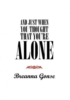 And Just When You Thought That You're Alone