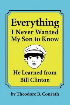 Everything I Never Wanted My Son to Know He Learned from Bill Clinton