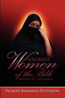 Notorious Women of the Bible: Women of Influence