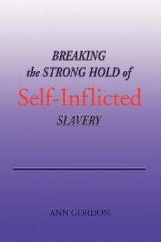 Breaking the Strong Hold of Self-Inflicted Slavery