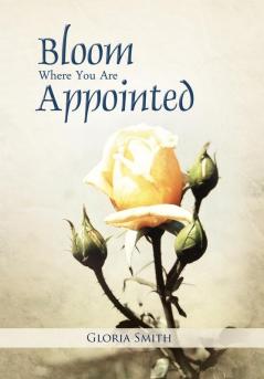 Bloom Where You Are Appointed