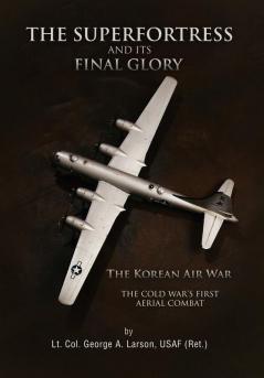 The Superfortress and Its Final Glory