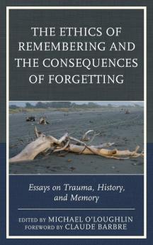 Ethics of Remembering and the Consequences of Forgetting