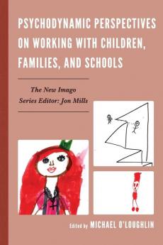 Psychodynamic Perspectives on Working with Children Families and Schools