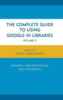 The Complete Guide to Using Google in Libraries