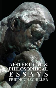 The Works Of Frederick Schiller; Aesthetical And Philosophical Essays; Vol VIII: 8