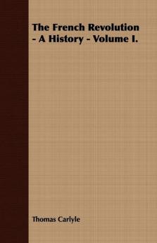 The French Revolution - A History - Volume I.: 1