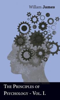 The Principles Of Psychology - Vol I: 1 (American Science Series-advanced Course)