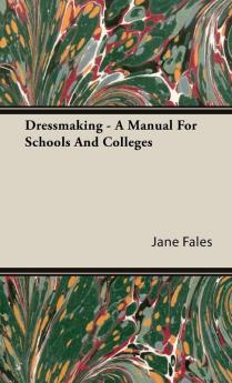 Dressmaking - A Manual for Schools and Colleges