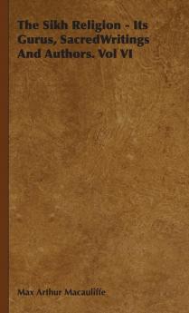 The Sikh Religion - Its Gurus SacredWritings And Authors. Vol VI: 6