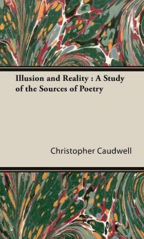 Illusion and Reality: A Study of the Sources of Poetry