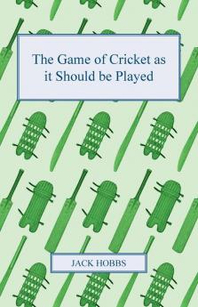 The Game Of Cricket As It Should Be Played