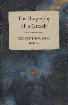 The Biography Of A Grizzly Bear