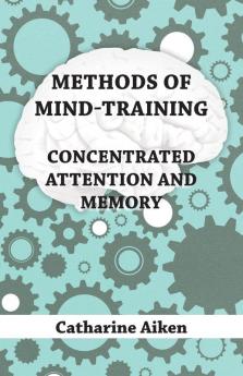 Methods Of Mind-Training - Concentrated Attention And Memory