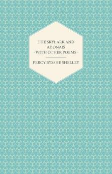 The Skylark And Adonais - With Other Poems