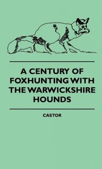 A Century Of Foxhunting With The Warwickshire Hounds