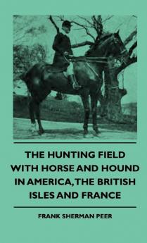 The Hunting Field With Horse And Hound In America The British Isles And France