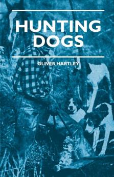 Hunting Dogs - Describes In A Practical Manner The Training Handling Treatment Breeds Etc. Best Adapted For Night Hunting As Well As Gun Dogs For Daylight Sport
