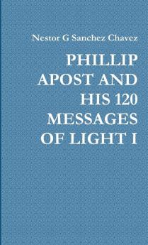 PHILLIP APOST AND HIS 120 MESSAGES OF LIGHT I