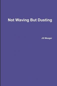 Not Waving But Dusting