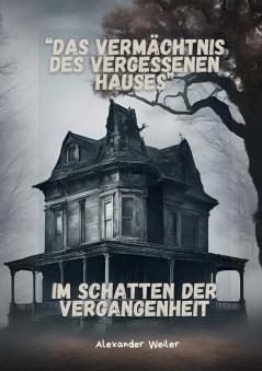 Das Vermächtnis des vergessenen Hauses