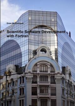 Scientific Software Development in Fortran
