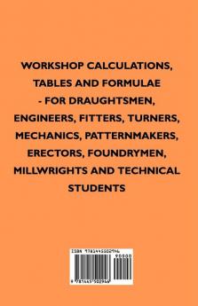 Workshop Calculations Tables And Formulae - For Draughtsmen Engineers Fitters Turners Mechanics Patternmakers Erectors Foundrymen Millwrights And Technical Students