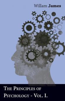 The Principles Of Psychology - Part I.