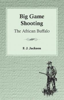 Big Game Shooting - The African Buffalo