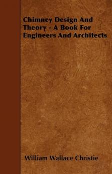 Chimney Design And Theory - A Book For Engineers And Architects