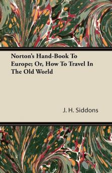 Norton's Hand-Book To Europe; Or How To Travel In The Old World
