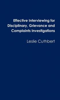 Effective Interviewing for Disciplinary Grievance and Complaints Investigations