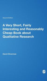 A Very Short Fairly Interesting and Reasonably Cheap Book about Qualitative Research (Second Edition)