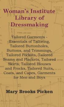 Woman's Institute Library Of Dressmaking - Tailored Garments - Essentials Of Tailoring Tailored Buttonholes Buttons And Trimmings Tailored ... Coats and Capes Garments for Men and Boys