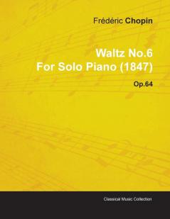 Waltz No.6 By Frederic Chopin For Solo Piano (1847) Op.64