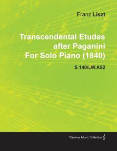 Transcendental Etudes After Paganini By Franz Liszt For Solo Piano (1840) S.140/LW.A52