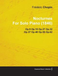 Nocturnes By Frederic Chopin For Solo Piano (1846) Op.9 Op.15 Op.27 Op.32 Op.37 Op.48 Op.55 Op.62
