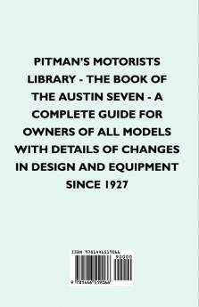 Pitman's Motorists Library - The Book of the Austin Seven - A Complete Guide for Owners of All Models with Details of Changes in Design and Equipment Since 1927