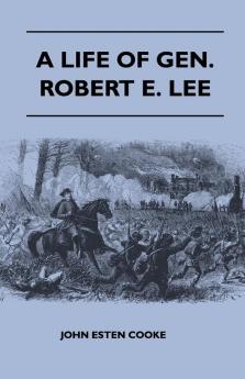 A Life Of Gen. Robert E. Lee