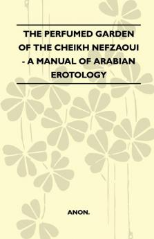 The Perfumed Garden Of The Cheikh Nefzaoui - A Manual Of Arabian Erotology