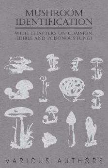 Mushroom Identification - With Chapters on Common Edible and Poisonous Fungi