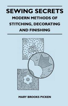 Sewing Secrets - Modern Methods of Stitching Decorating and Finishing