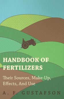 Handbook of Fertilizers - Their Sources Make-Up Effects And Use
