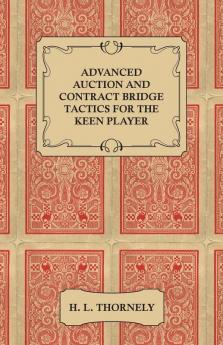 Advanced Auction and Contract Bridge Tactics for the Keen Player