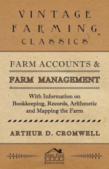 Farm Accounts and Farm Management - With Information on Bookkeeping Records Arithmetic and Mapping the Farm