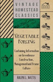 Vegetable Forcing - Containing Information on Greenhouse Construction Management and Frame Culture