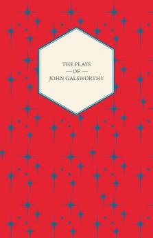 The Plays of John Galsworthy